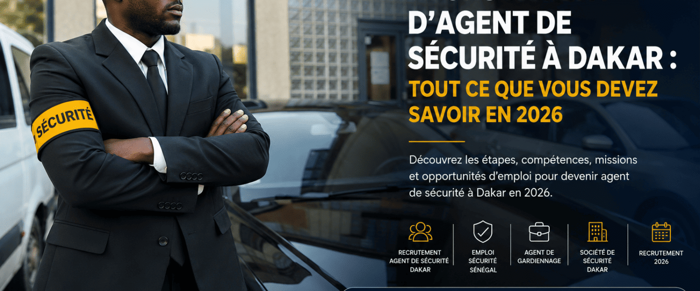 Recrutement d&rsquo;agent de sécurité à Dakar : tout ce que vous devez savoir en 2026